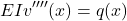 \[EIv''''(x) = q(x)\]