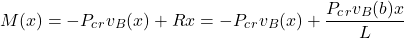 \begin{equation*}M(x) = -P_c_rv_B(x) + Rx = -P_c_rv_B(x) + \frac{P_c_rv_B(b)x}{L}\end{equation*}