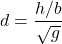 \begin{equation*}d = \frac{h/b}{\sqrt{g}}\end{equation*}