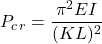 \begin{equation*}P_c_r = \frac{\pi^2EI}{(KL)^2}\end{equation*}