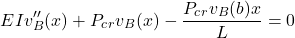 \begin{equation*}EIv_B''(x) + P_c_rv_B(x) - \frac{P_c_rv_B(b)x}{L} = 0\end{equation*}