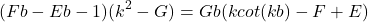 \begin{equation*}(Fb - Eb - 1)(k^2 - G) = Gb(kcot(kb) - F + E)\end{equation*}