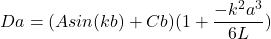 \begin{equation*}Da = (Asin(kb) + Cb)(1 + \frac{-k^2a^3}{6L})\end{equation*}