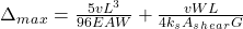 \Delta_m_a_x = \frac{5vL^3}{96EAW}+\frac{vWL}{4k_sA_s_h_e_a_rG}