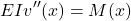 \[EIv''(x) = M(x)\]