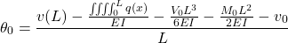 \[\theta_0 = \frac{v(L) - \frac{\iiiint_0^L q(x)}{EI} - \frac{V_0L^3}{6EI} - \frac{M_0L^2}{2EI} - v_0}{L}\]