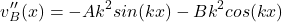 \begin{equation*}v_B''(x) = -Ak^2sin(kx) - Bk^2cos(kx)\end{equation*}