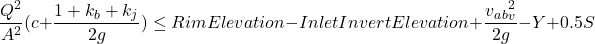 \[\frac{Q^2}{A^2}(c + \frac{1+k_b+k_j}{2g}) \leq Rim Elevation - Inlet Invert Elevation + \frac{v_a_b_v^2}{2g} - Y + 0.5S\]