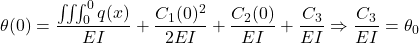 \[\theta(0) = \frac{\iiint_0^0 q(x)}{EI} + \frac{C_1(0)^2}{2EI} + \frac{C_2(0)}{EI} + \frac{C_3}{EI} \Rightarrow \frac{C_3}{EI} = \theta_0\]