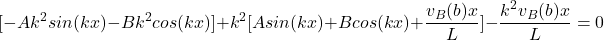 \begin{equation*}[-Ak^2sin(kx) - Bk^2cos(kx)] + k^2[Asin(kx) + Bcos(kx) + \frac{v_B(b)x}{L}] - \frac{k^2v_B(b)x}{L} = 0\end{equation*}