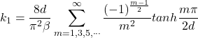 \begin{equation*}k_1 = \frac{8d}{\pi^2\beta}\sum_{m=1,3,5,\cdots}^{\infty}\frac{(-1)^{\frac{m-1}{2}}}{m^2}tanh\frac{m\pi}{2d}\end{equation*}