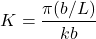 \begin{align*}K  = \frac{\pi(b/L)}{kb} \\\end{align*}