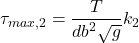 \begin{equation*}\tau_{max,2} = \frac{T}{db^2\sqrt{g}}k_2\end{equation*}