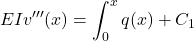 \[EIv'''(x) = \int_0^x q(x) + C_1\]