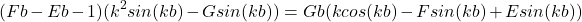 \begin{equation*}(Fb - Eb - 1)(k^2sin(kb) - Gsin(kb)) = Gb(kcos(kb) - Fsin(kb) + Esin(kb))\end{equation*}