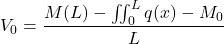 \[V_0 = \frac{M(L) - \iint_0^L q(x) - M_0}{L}\]