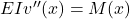 EIv''(x) = M(x)