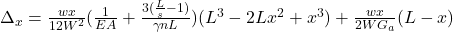 \Delta_x = \frac{wx}{12W^2}(\frac{1}{EA} + \frac{3(\frac{L}{s} - 1)}{{\gamma}nL})(L^3-2Lx^2+x^3)+\frac{wx}{2WG_a}(L-x)