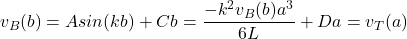 \begin{equation*}v_B(b) = Asin(kb) + Cb = \frac{-k^2v_B(b)a^3}{6L}+Da = v_T(a)\end{equation*}