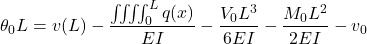 \[\theta_0L = v(L) - \frac{\iiiint_0^L q(x)}{EI} - \frac{V_0L^3}{6EI} - \frac{M_0L^2}{2EI} - v_0\]