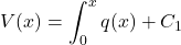 \[V(x) = \int_0^x q(x) + C_1\]