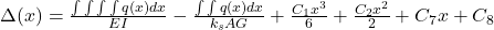 \Delta(x) = \frac{\int\int\int\int q(x)dx}{EI} - \frac{\int\int q(x)dx}{k_sAG} + \frac{C_1x^3}{6} + \frac{C_2x^2}{2} + C_7x + C_8