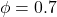 \phi=0.7