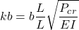 \begin{equation*}kb = b\frac{L}{L}\sqrt{\frac{P_c_r}{EI}}\end{equation*}