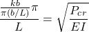 \begin{equation*}\frac{\frac{kb}{\pi(b/L)}\pi}{L} = \sqrt{\frac{P_c_r}{EI}}\end{equation*}